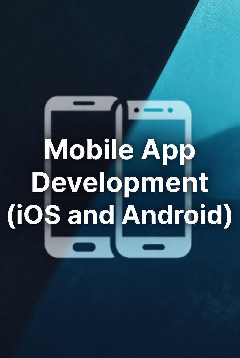 Mobile App Development (iOS and Android)